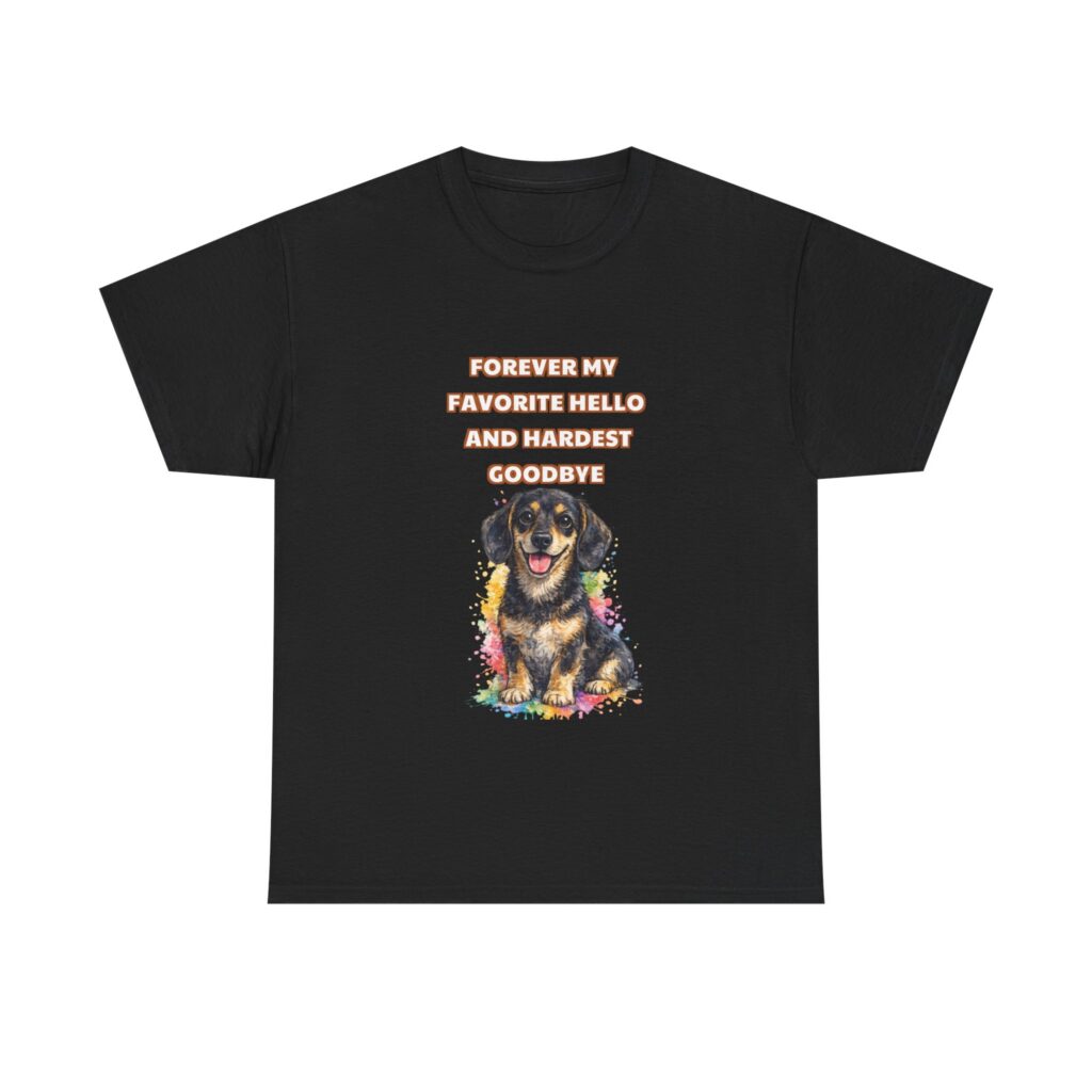 Dachshund T-Shirt - FOREVER MY FAVORITE HELLO AND HARDEST GOODBYE - Classic Custom Graphic Tee, Perfect Gift, Birthday Gift, Christmas Gift