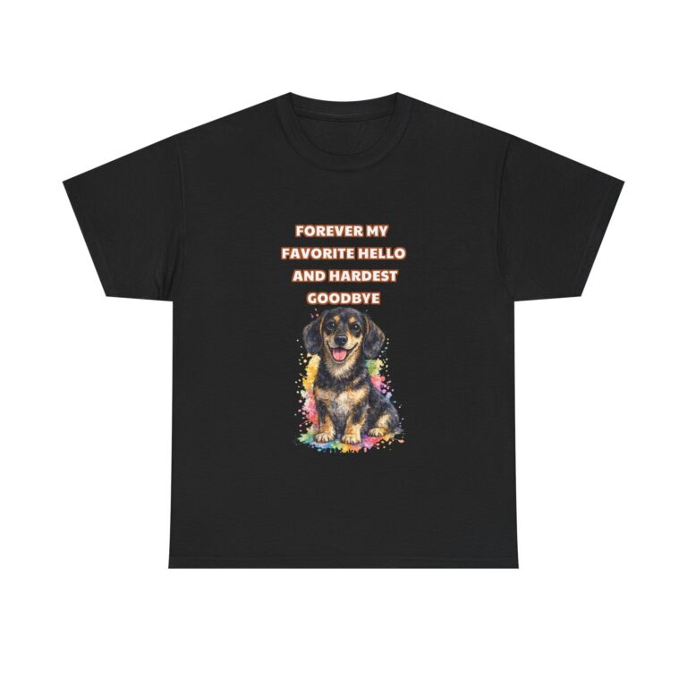 Dachshund T-Shirt – FOREVER MY FAVORITE HELLO AND HARDEST GOODBYE – Classic Custom Graphic Tee, Perfect Gift, Birthday Gift, Christmas Gift