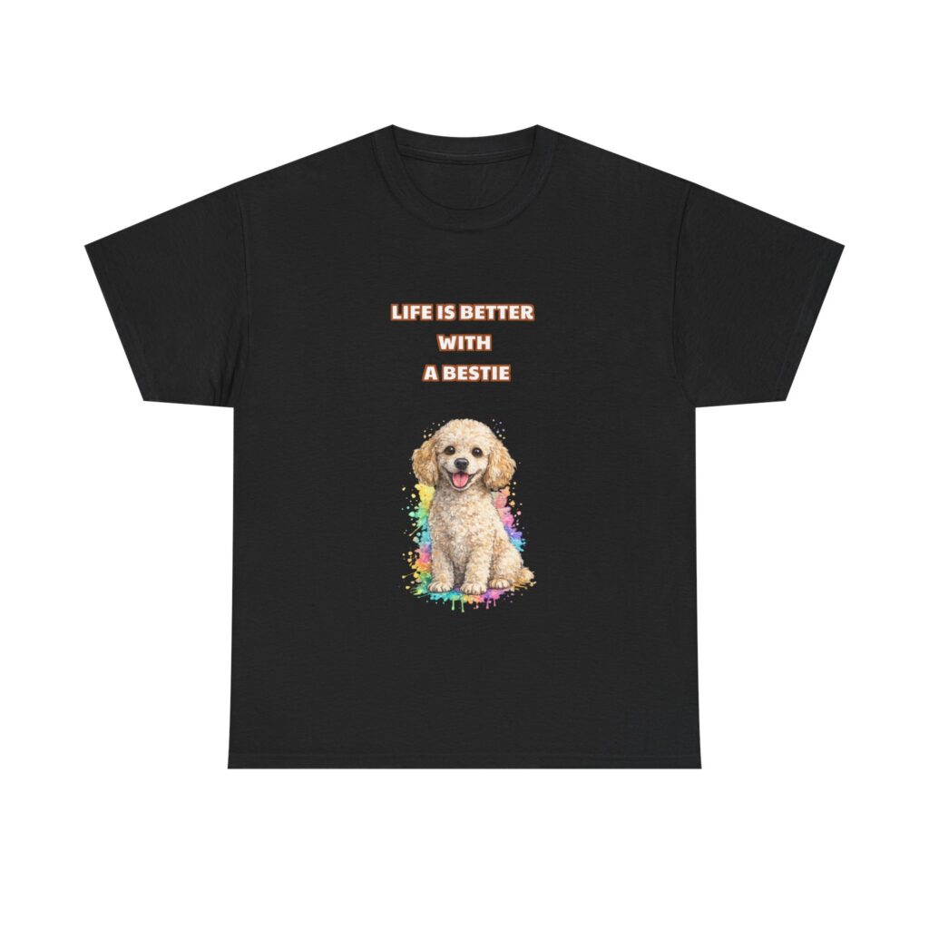 Poodle T-Shirt - LIFE IS BETTER WITH A BESTIE - Cute Custom Graphic Tee, Perfect Gift, Birthday Gift, Christmas Gift
