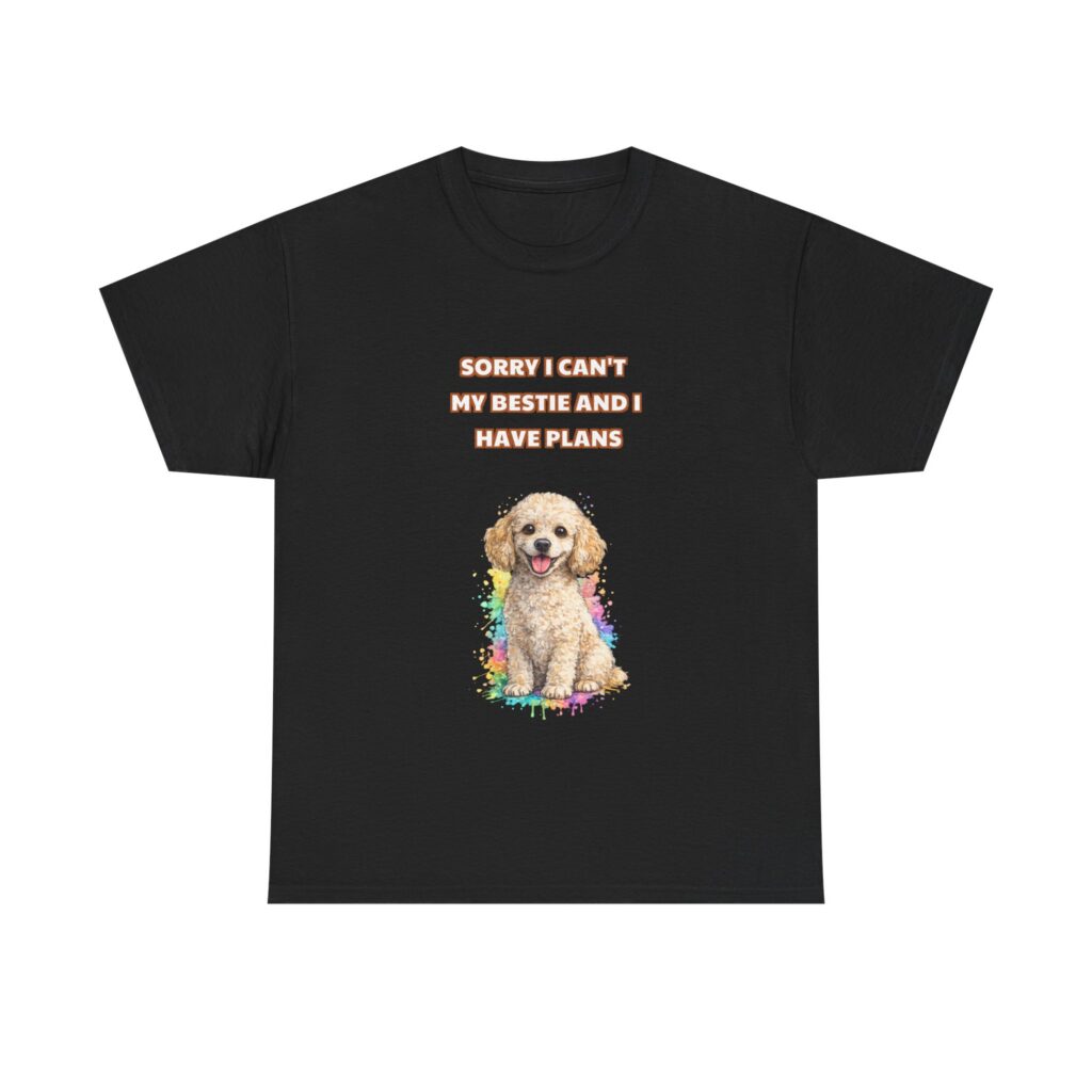 Poodle T-Shirt - SORRY I CAN'T MY BESTIE AND I HAVE PLANS - Sarcastic Custom Graphic Tee, Perfect Gift, Birthday Gift, Christmas Gift