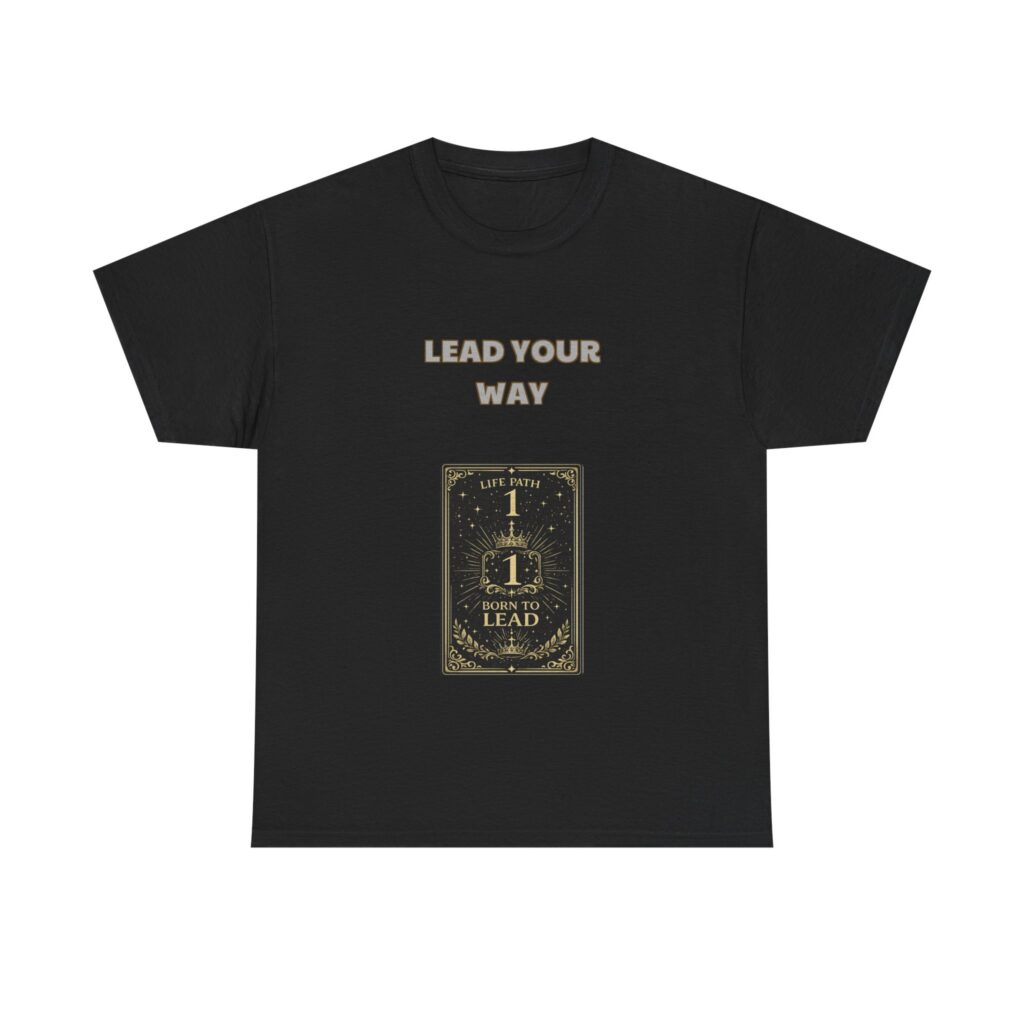 Life Path 1 - Leader T-Shirt - LEAD YOUR WAY - Inspirational Classic Custom Graphic Tee, Perfect Gift, Birthday Gift, Christmas Gift