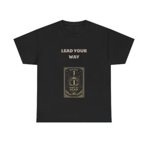Life Path 1 - Leader T-Shirt - LEAD YOUR WAY - Inspirational Classic Custom Graphic Tee, Perfect Gift, Birthday Gift, Christmas Gift