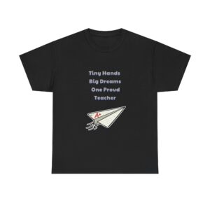 Teacher T-Shirt - Tiny Hands Big Dreams One Proud Teacher - Cute Custom Graphic Tee, Perfect Gift, Birthday Gift, Christmas Gift