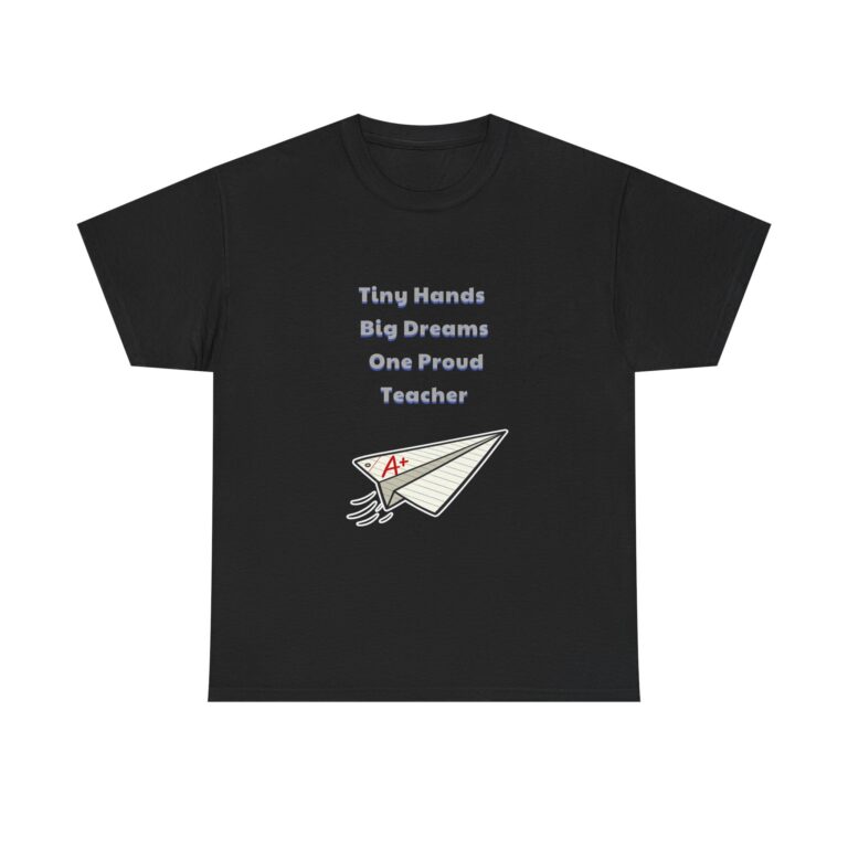 Teacher T-Shirt – Tiny Hands Big Dreams One Proud Teacher – Cute Custom Graphic Tee, Perfect Gift, Birthday Gift, Christmas Gift