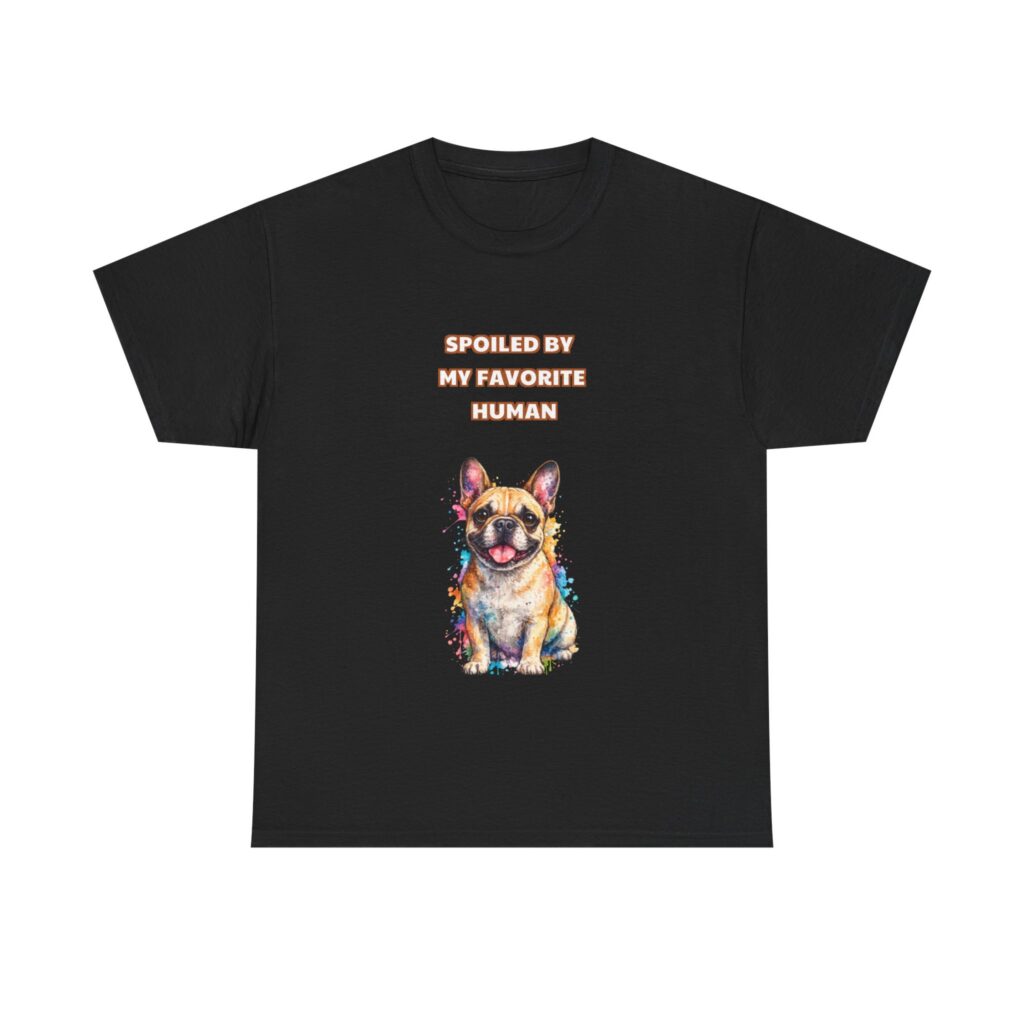 French bulldog T-Shirt - SPOILED BY MY FAVORITE HUMAN - Funny Custom Graphic Tee, Perfect Gift, Birthday Gift, Christmas Gift