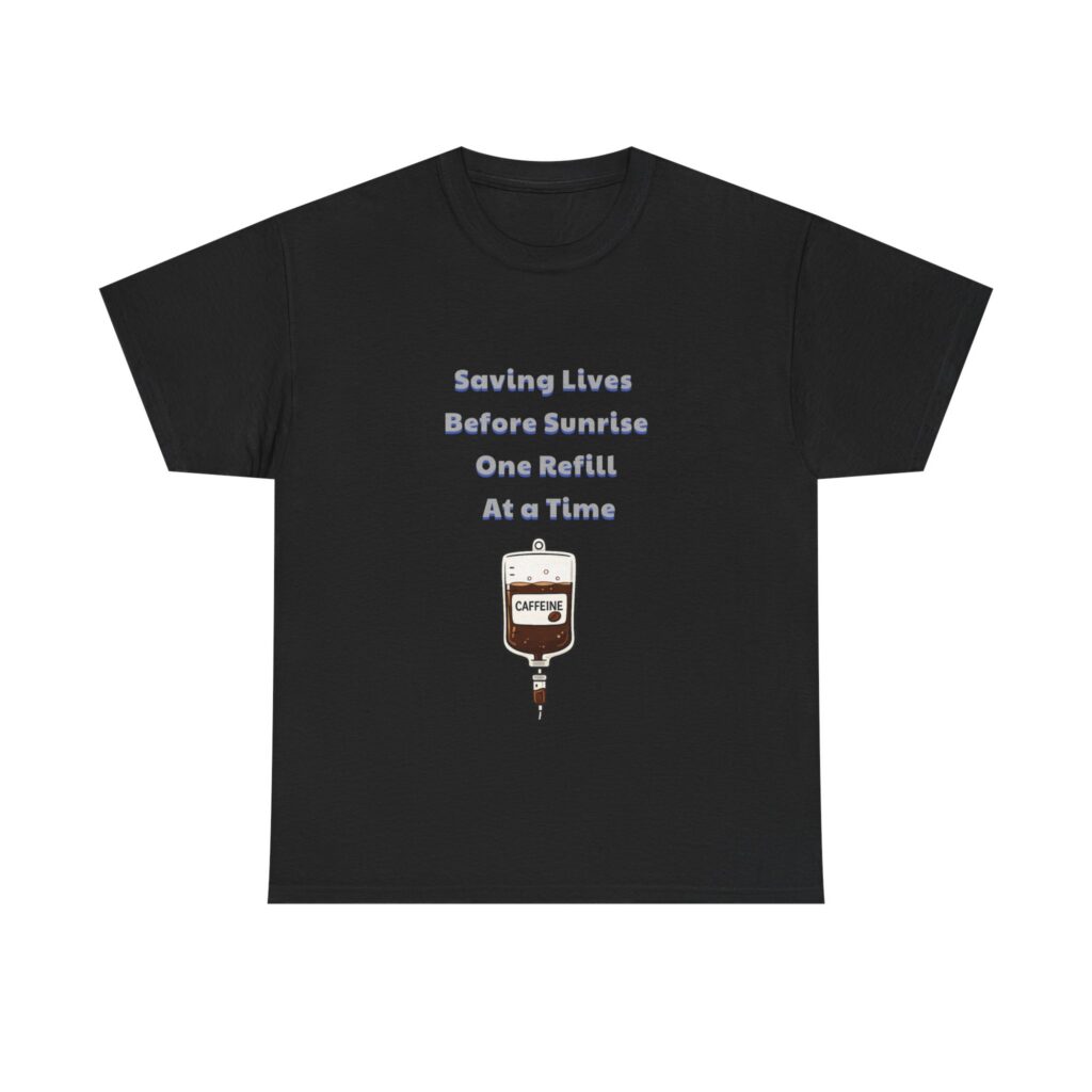 Nurse, ER Nurse T-Shirt - Saving Lives Before Sunrise One Refill At a Time - Inspirational Classic Custom Graphic Tee, Perfect Gift, Birthday Gift, Christmas Gift