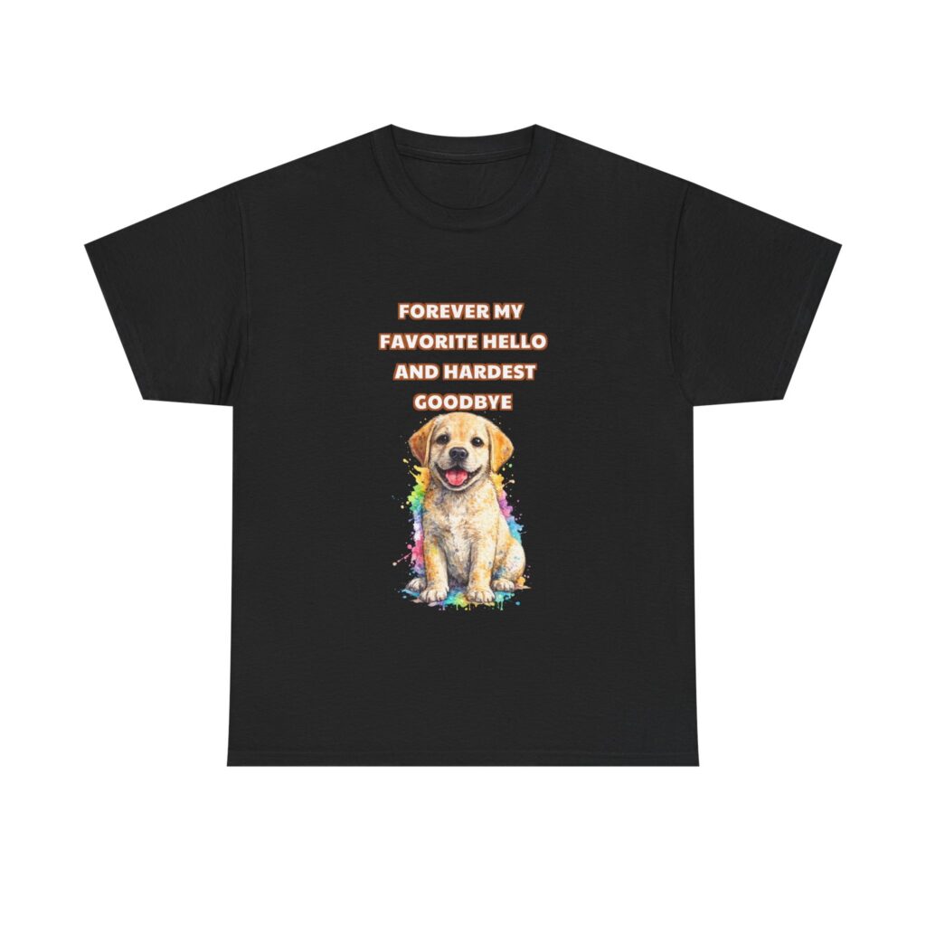 Labrador Retriever T-Shirt - FOREVER MY FAVORITE HELLO AND HARDEST GOODBYE - Classic Custom Graphic Tee, Perfect Gift, Birthday Gift, Christmas Gift