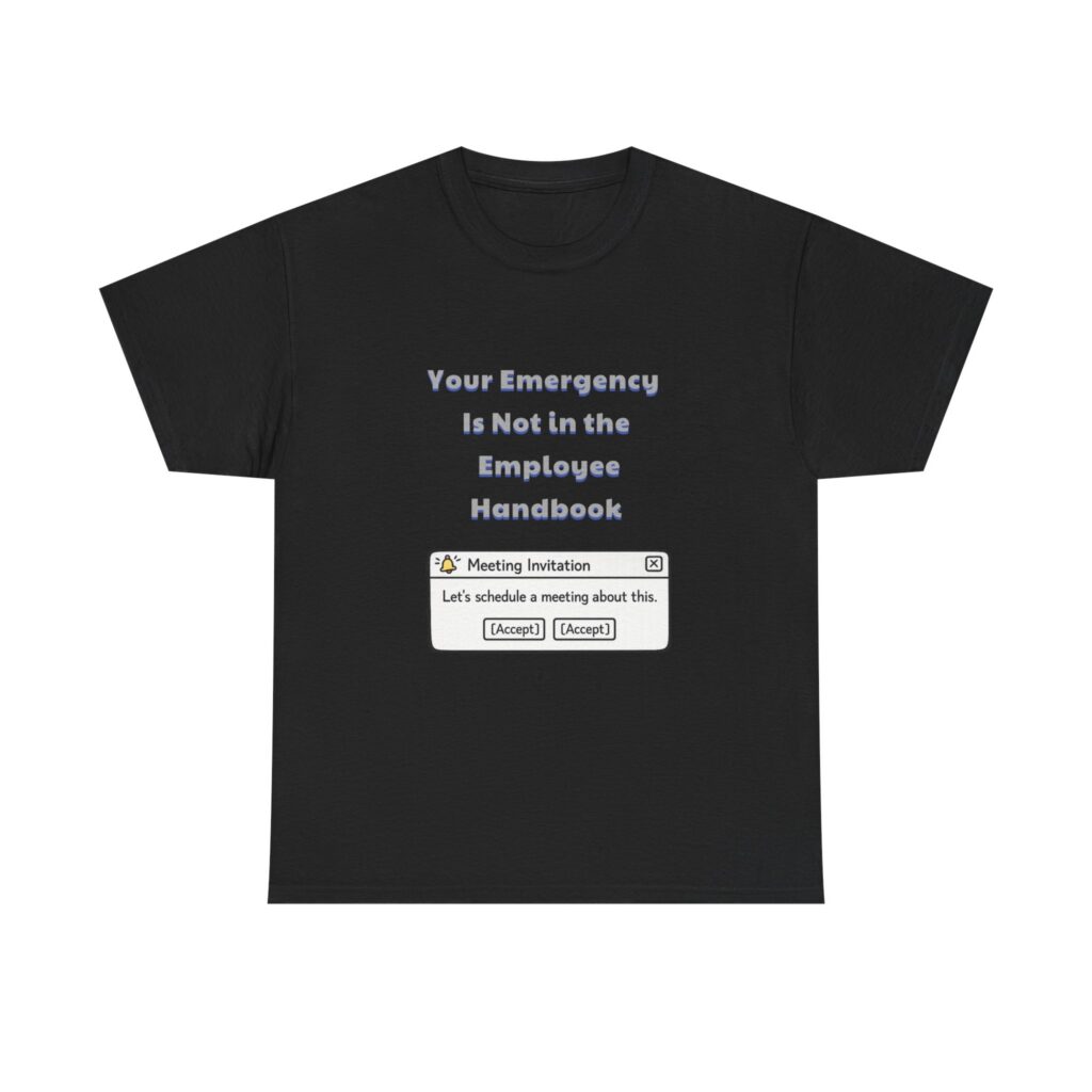 HR T-Shirt - Your Emergency Is Not in the Employee Handbook - Sarcastic Custom Graphic Tee, Perfect Gift, Birthday Gift, Christmas Gift