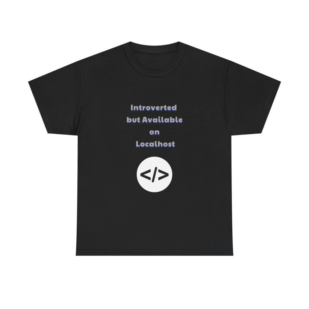 Coder T-Shirt - Introverted but Available on Localhost - Sarcastic Custom Graphic Tee, Perfect Gift, Birthday Gift, Christmas Gift
