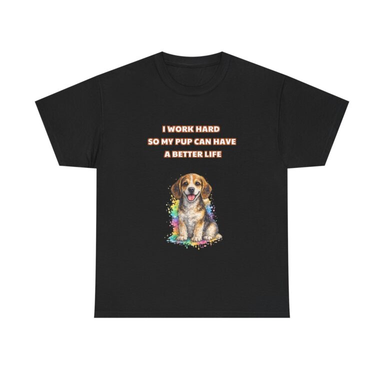 Beagle T-Shirt – I WORK HARD SO MY PUP CAN HAVE A BETTER LIFE – Funny Custom Graphic Tee, Perfect Gift, Birthday Gift, Christmas Gift