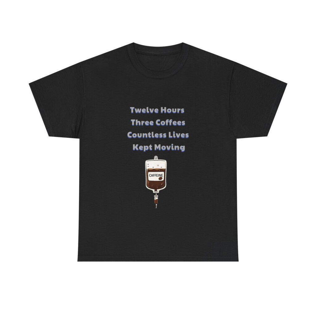 Nurse, ER Nurse T-Shirt - Twelve Hours Three Coffees Countless Lives Kept Moving - Funny Classic Custom Graphic Tee, Perfect Gift, Birthday Gift, Christmas Gift