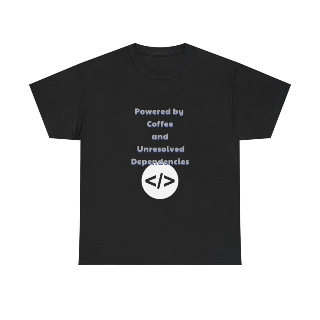 Coder, Developer T-Shirt - Powered by Coffee and Unresolved Dependencies - Sarcastic Custom Graphic Tee, Perfect Gift, Birthday Gift, Christmas Gift