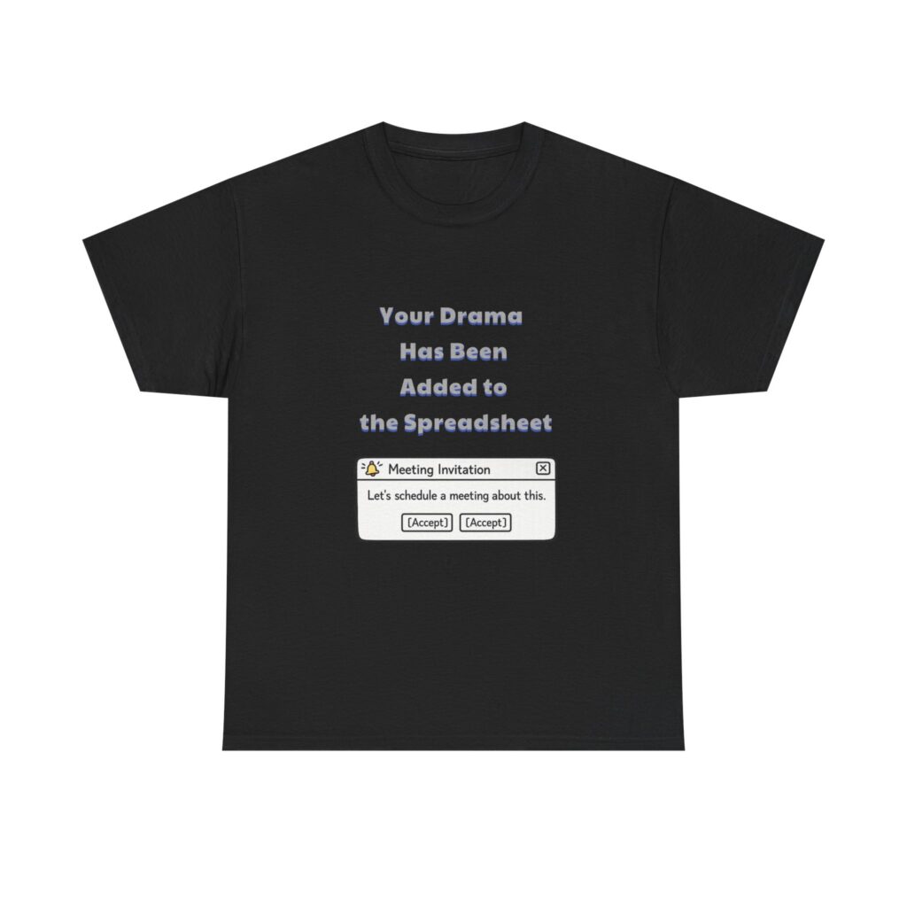 HR T-Shirt - Your Drama Has Been Added to the Spreadsheet - Sarcastic Custom Graphic Tee, Perfect Gift, Birthday Gift, Christmas Gift