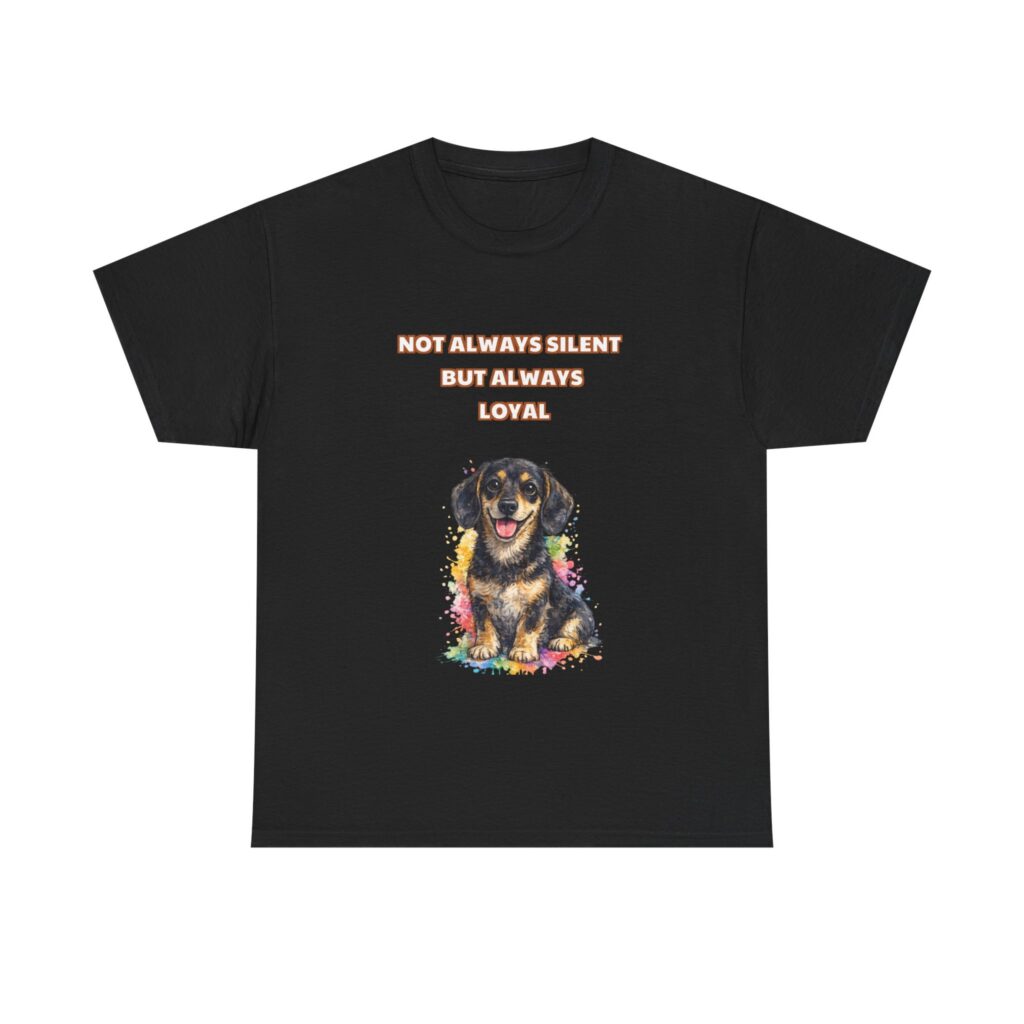 Dachshund T-Shirt - NOT ALWAYS SILENT BUT ALWAYS LOYAL - Cute Funny Custom Graphic Tee, Perfect Gift, Birthday Gift, Christmas Gift