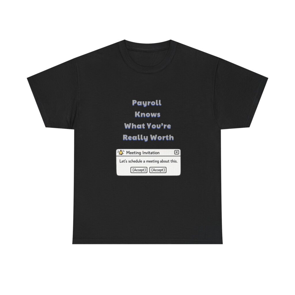 HR T-Shirt - Payroll Knows What You're Really Worth - Sarcastic Custom Graphic Tee, Perfect Gift, Birthday Gift, Christmas Gift
