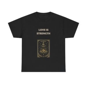 Life Path 6 - Nurturer T-Shirt - LOVE IS STRENGTH - Inspirational Classic Custom Graphic Tee, Perfect Gift, Birthday Gift, Christmas Gift