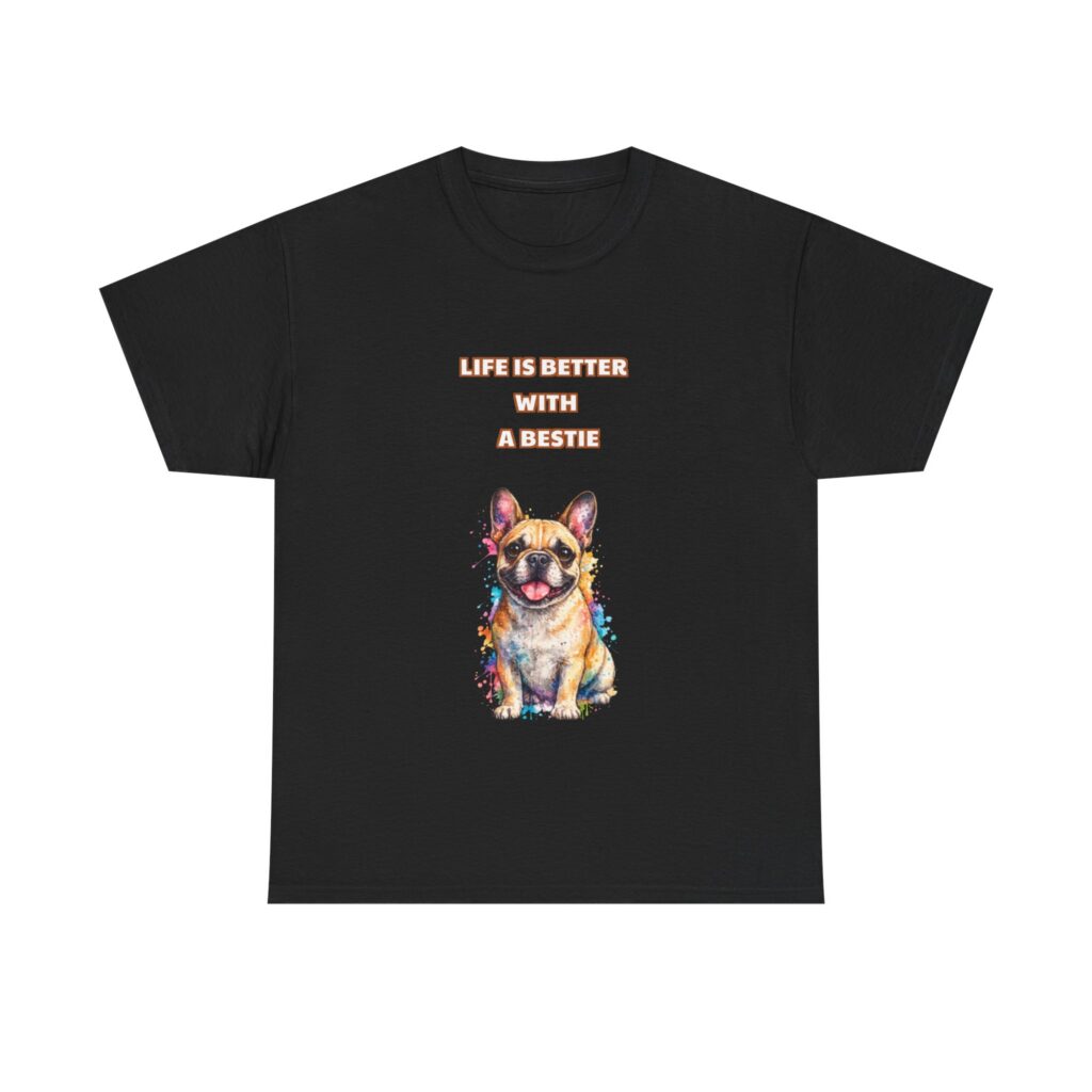 French Bulldog T-Shirt - LIFE IS BETTER WITH A BESTIE - Cute Custom Graphic Tee, Perfect Gift, Birthday Gift, Christmas Gift