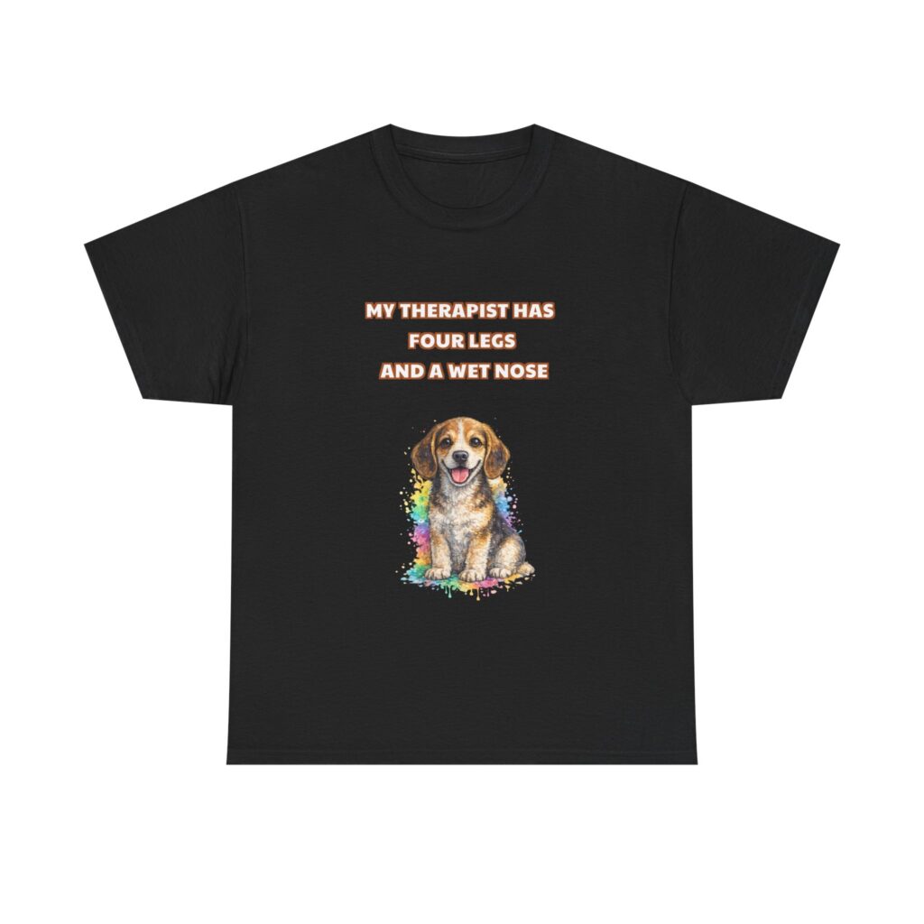 Beagle T-Shirt - MY THERAPIST HAS FOUR LEGS AND A WET NOSE - Funny Custom Graphic Tee, Perfect Gift, Birthday Gift, Christmas Gift
