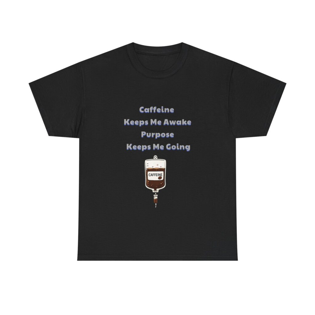 Nurse, ER Nurse T-Shirt - Caffeine Keeps Me Awake Purpose Keeps Me Going - Funny Custom Graphic Tee, Perfect Gift, Birthday Gift, Christmas Gift