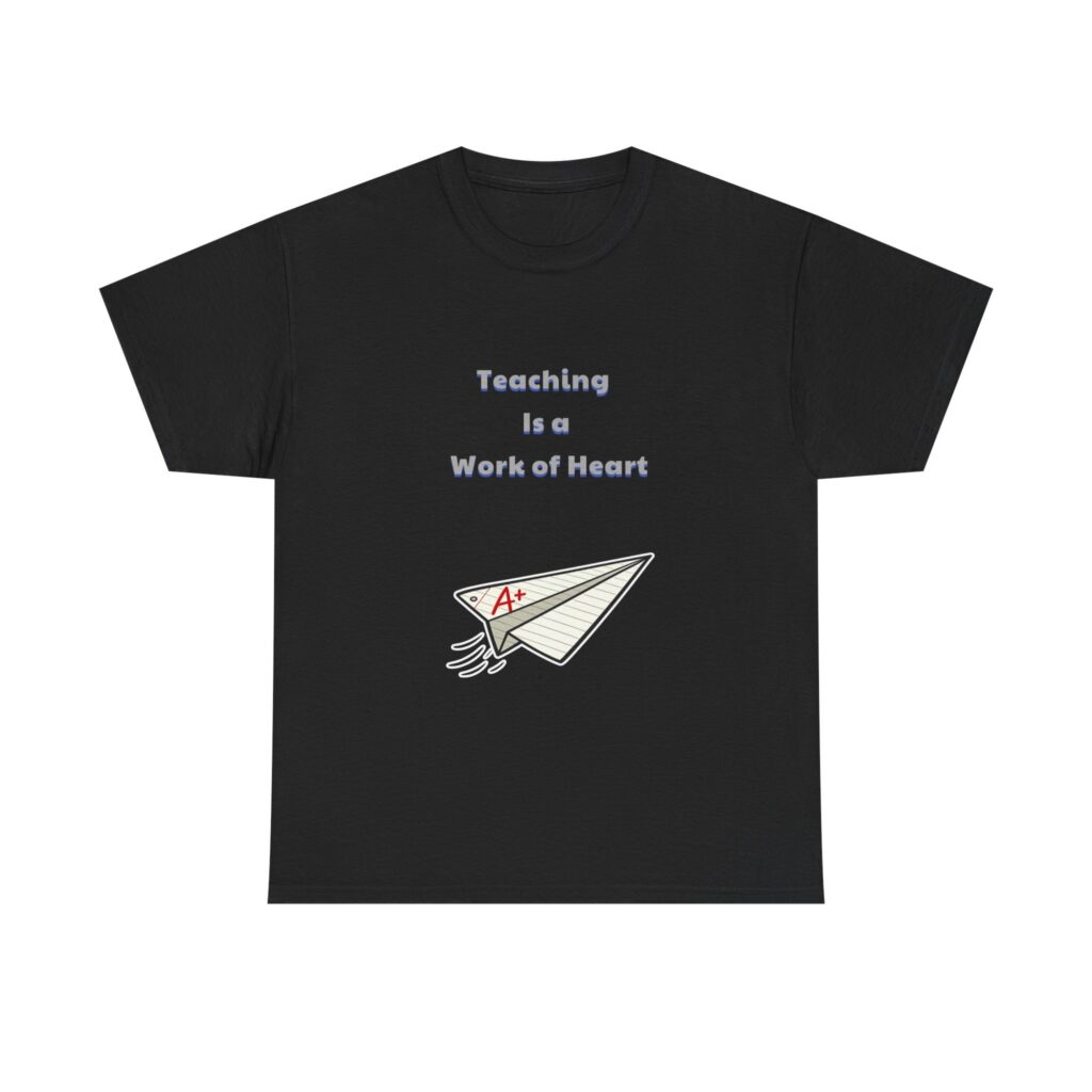Teacher T-Shirt - Teaching Is a Work of Heart - Heartfelt Classic Custom Graphic Tee, Perfect Gift, Birthday Gift, Christmas Gift
