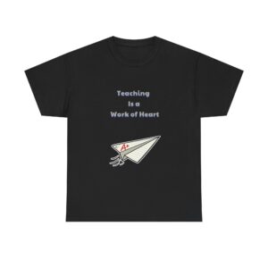 Teacher T-Shirt - Teaching Is a Work of Heart - Heartfelt Classic Custom Graphic Tee, Perfect Gift, Birthday Gift, Christmas Gift