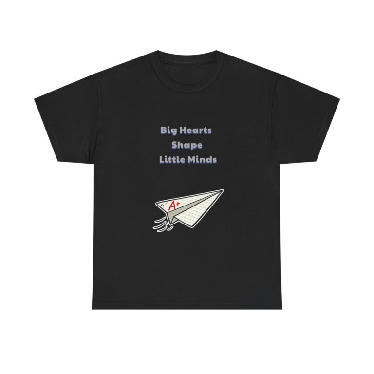Teacher T-Shirt – Big Hearts Shape Little Minds – Heartwarming Classic Custom Graphic Tee, Perfect Gift, Birthday Gift, Christmas Gift