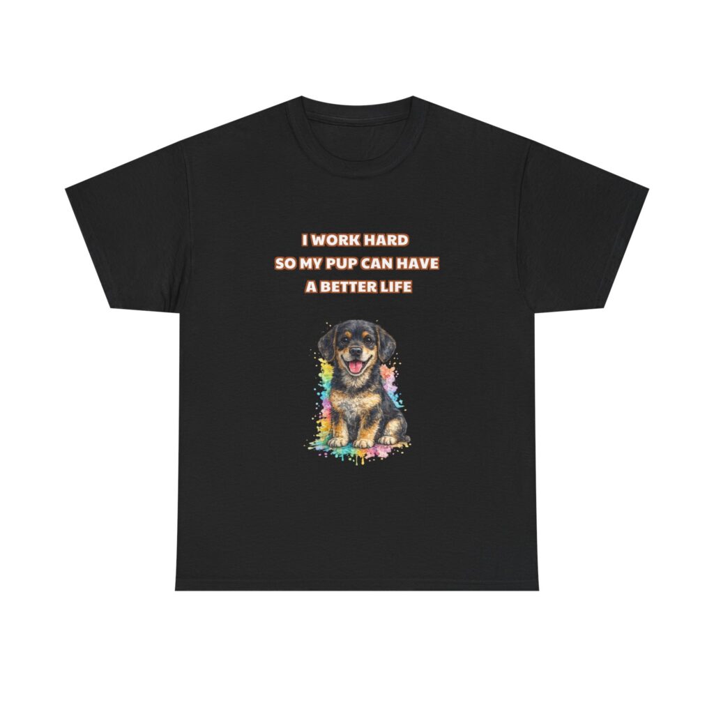 Rottweiler T-Shirt - I WORK HARD SO MY PUP CAN HAVE A BETTER LIFE - Funny Custom Graphic Tee, Perfect Gift, Birthday Gift, Christmas Gift