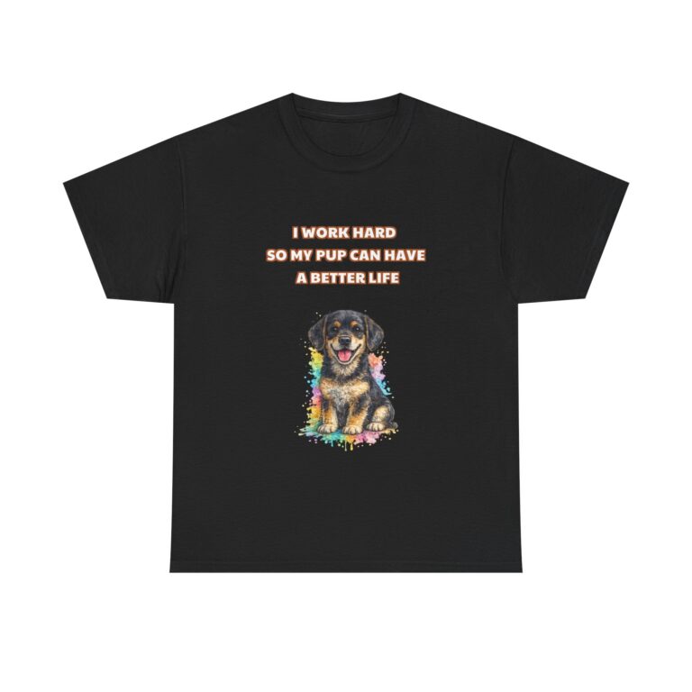 Rottweiler T-Shirt – I WORK HARD SO MY PUP CAN HAVE A BETTER LIFE – Funny Custom Graphic Tee, Perfect Gift, Birthday Gift, Christmas Gift